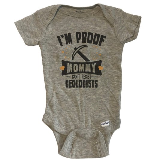 Funny Geology Onesie - I'm Proof Mommy Can't Resist Geologists Baby Bodysuit