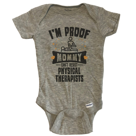 Funny Physical Therapy Onesie - I'm Proof Mommy Can't Resist Physical Therapists Baby Bodysuit