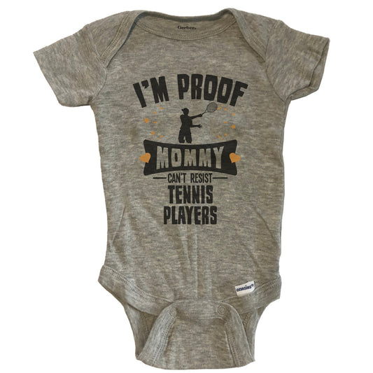 Funny Tennis Onesie - I'm Proof Mommy Can't Resist Tennis Players Baby Bodysuit