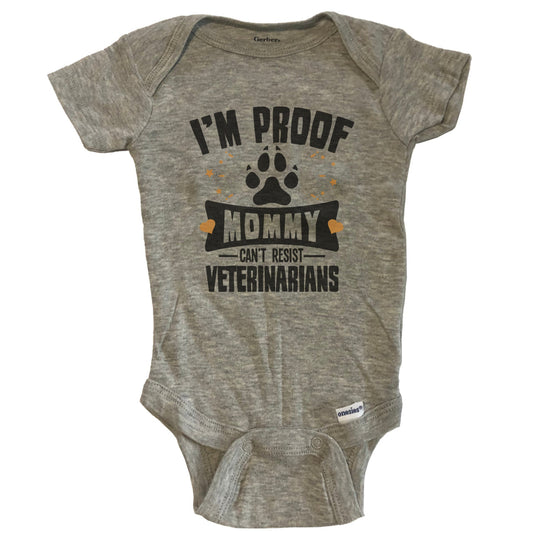 Funny Veterinary Onesie - I'm Proof Mommy Can't Resist Veterinarians Baby Bodysuit