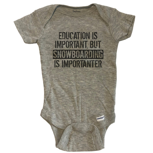 Education Is Important But Snowboarding Is Importanter Funny Baby Onesie