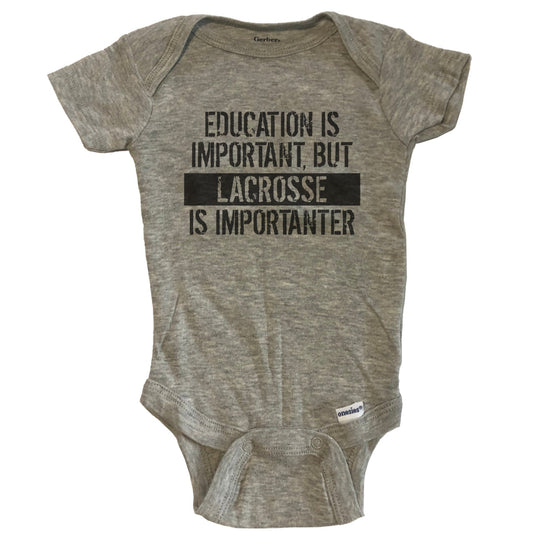 Education Is Important But Lacrosse Is Importanter Funny Baby Onesie