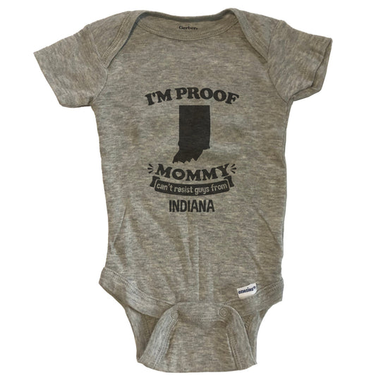 I'm Proof Mommy Can't Resist Guys From Indiana Baby Onesie - Grey