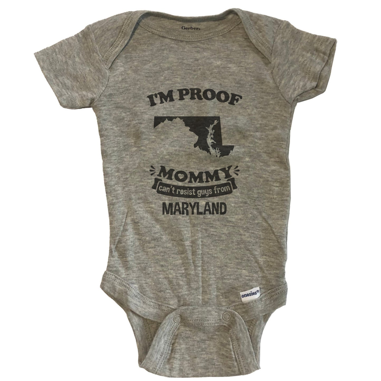 I'm Proof Mommy Can't Resist Guys From Maryland Baby Onesie - Grey