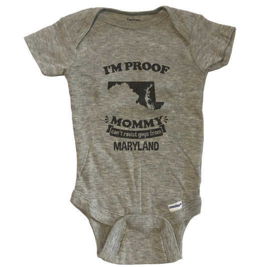 I'm Proof Mommy Can't Resist Guys From Maryland Baby Onesie - Grey