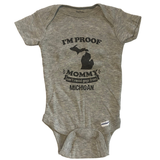 I'm Proof Mommy Can't Resist Guys From Michigan Baby Onesie - Grey