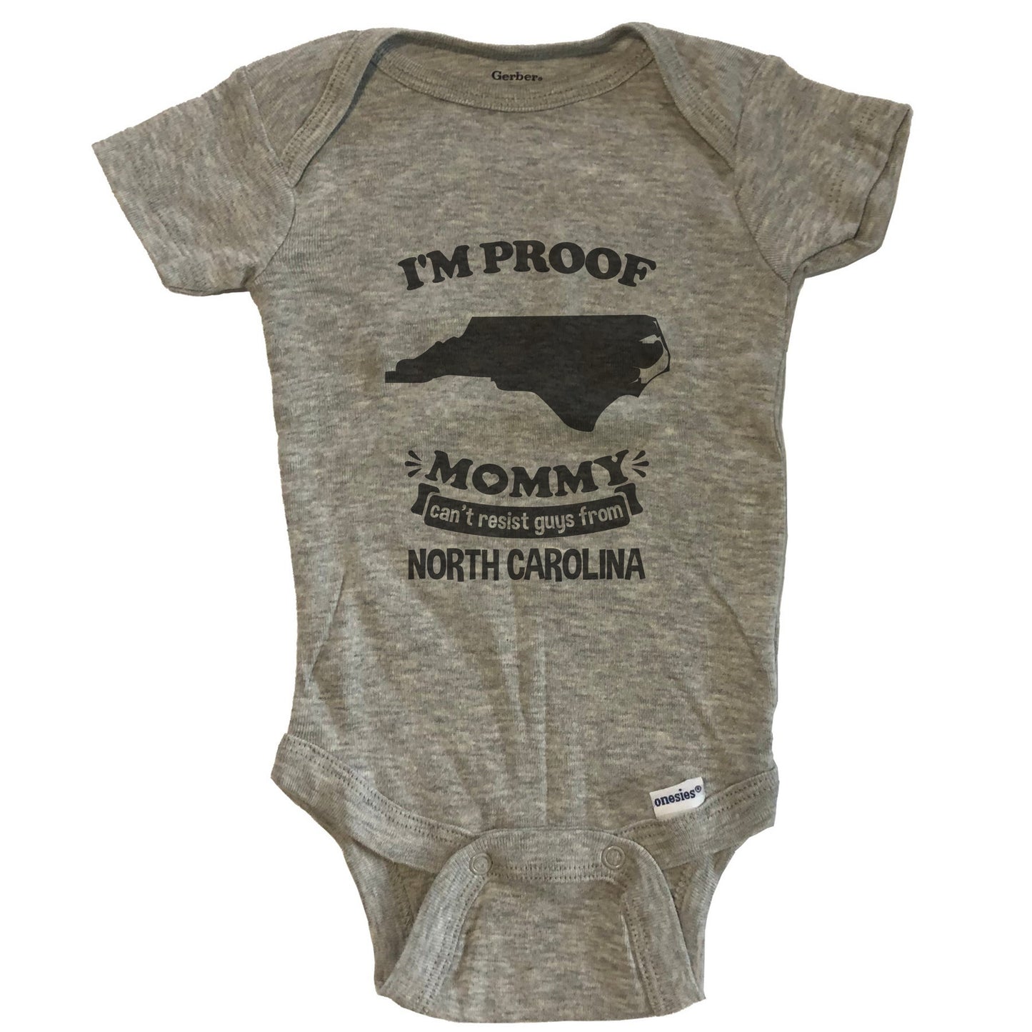 I'm Proof Mommy Can't Resist Guys From North Carolina Baby Onesie - Grey