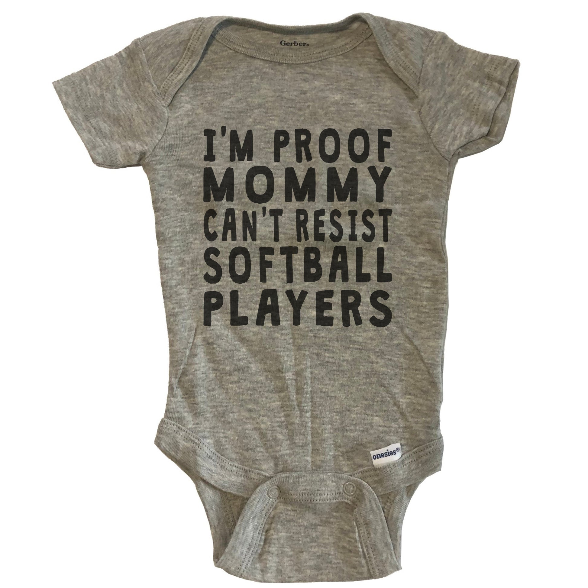 I'm Proof Mommy Can't Resist Softball Players Funny Baby Onesie - Grey