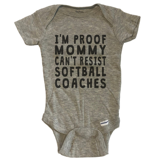 I'm Proof Mommy Can't Resist Softball Coaches Funny Baby Onesie - Grey
