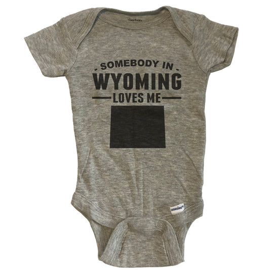 Somebody In Wyoming Loves Me Baby Onesie - Wyoming Baby Bodysuit