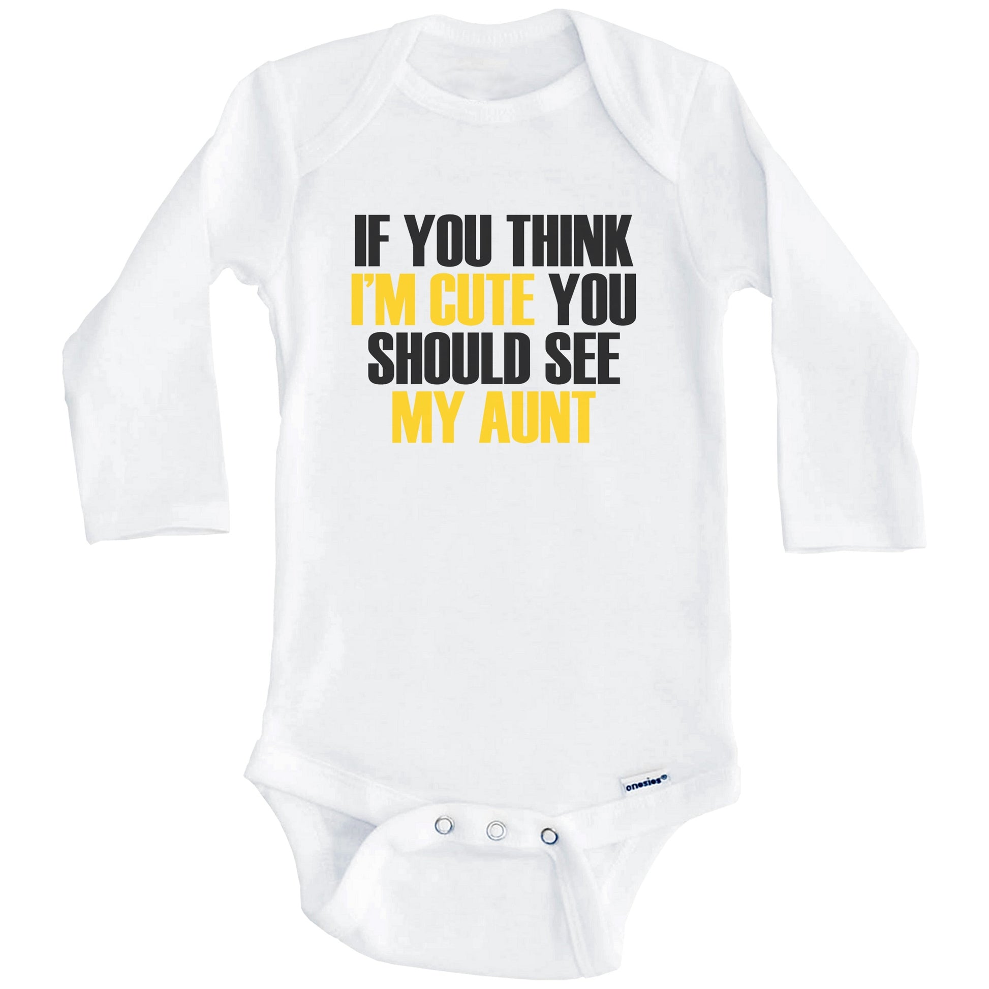 If You Think I'm Cute You Should See My Aunt Funny Niece Nephew Baby Onesie (Long Sleeves)