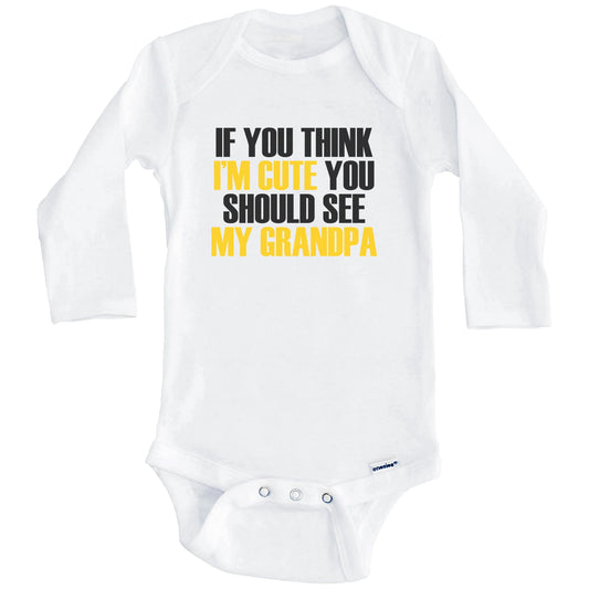 If You Think I'm Cute You Should See My Grandpa Funny Grandchild Baby Onesie (Long Sleeves)