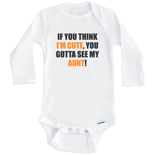 If You Think I'm Cute You Gotta See My Aunt Funny Niece Nephew Baby Onesie (Long Sleeves)