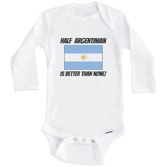 Half Argentinian Is Better Than None Argentina Flag Funny Baby Onesie (Long Sleeves)