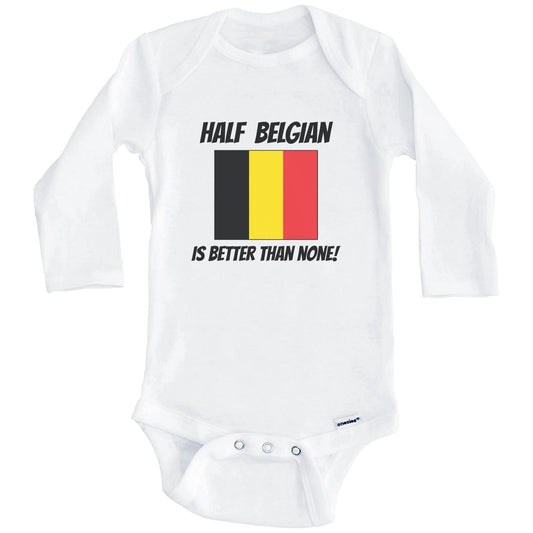 Half Belgian Is Better Than None Belgium Flag Funny Baby Onesie (Long Sleeves)