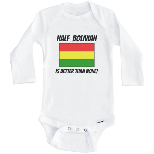 Half Bolivian Is Better Than None Bolivia Flag Funny Baby Onesie (Long Sleeves)