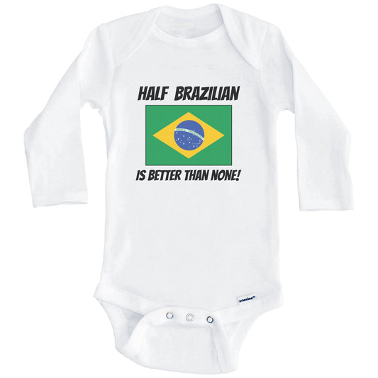 Half Brazilian Is Better Than None Brazil Flag Funny Baby Onesie (Long Sleeves)