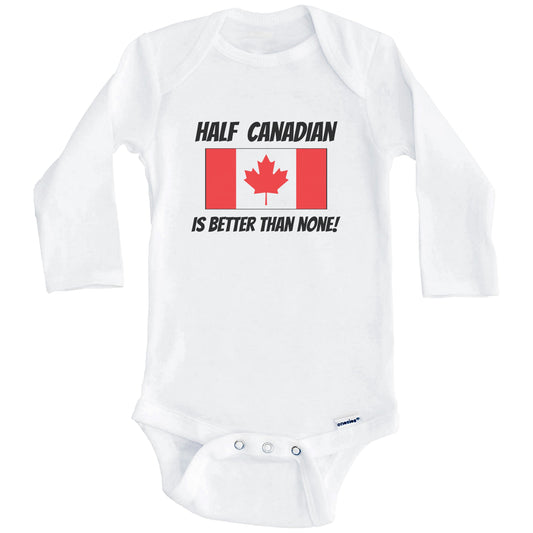Half Canadian Is Better Than None Canada Flag Funny Baby Onesie (Long Sleeves)