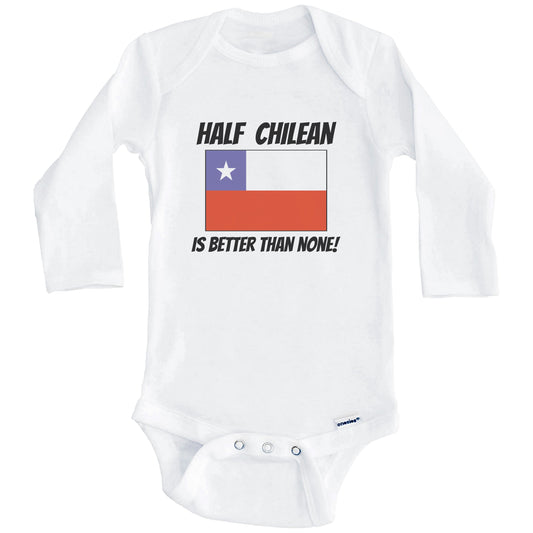 Half Chilean Is Better Than None Chile Flag Funny Baby Onesie (Long Sleeves)