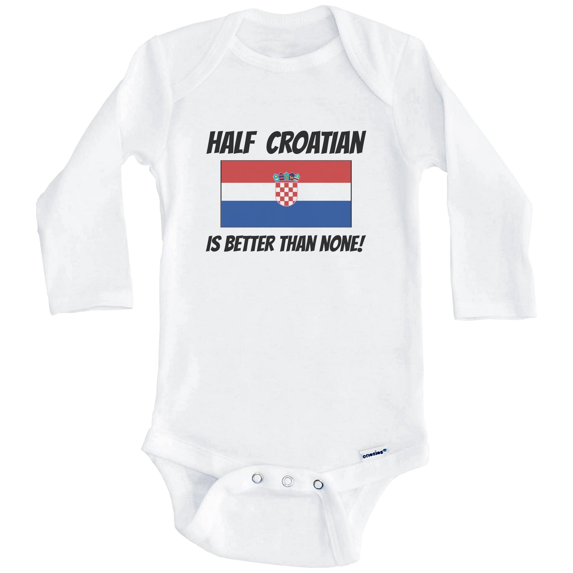 Half Croatian Is Better Than None Croatia Flag Funny Baby Onesie (Long Sleeves)