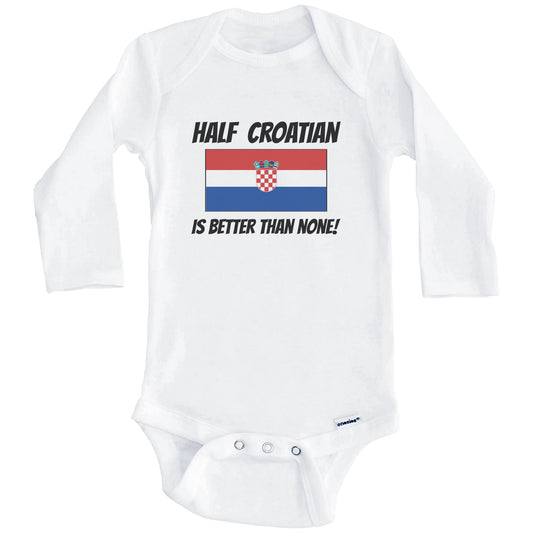 Half Croatian Is Better Than None Croatia Flag Funny Baby Onesie (Long Sleeves)
