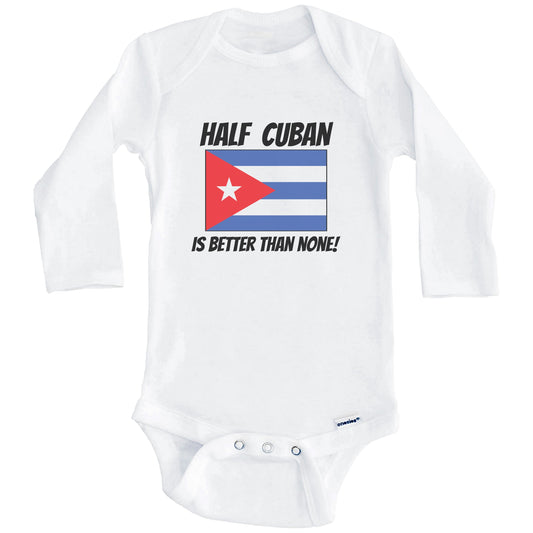 Half Cuban Is Better Than None Cuba Flag Funny Baby Onesie (Long Sleeves)