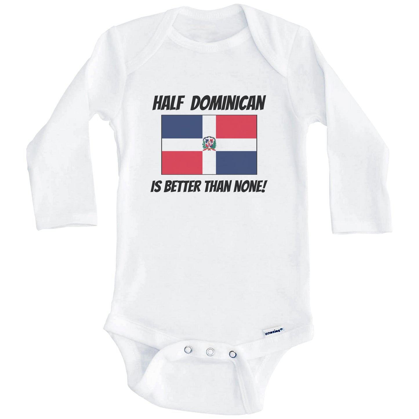 Half Dominican Is Better Than None Dominican Republic Flag Funny Baby Onesie (Long Sleeves)