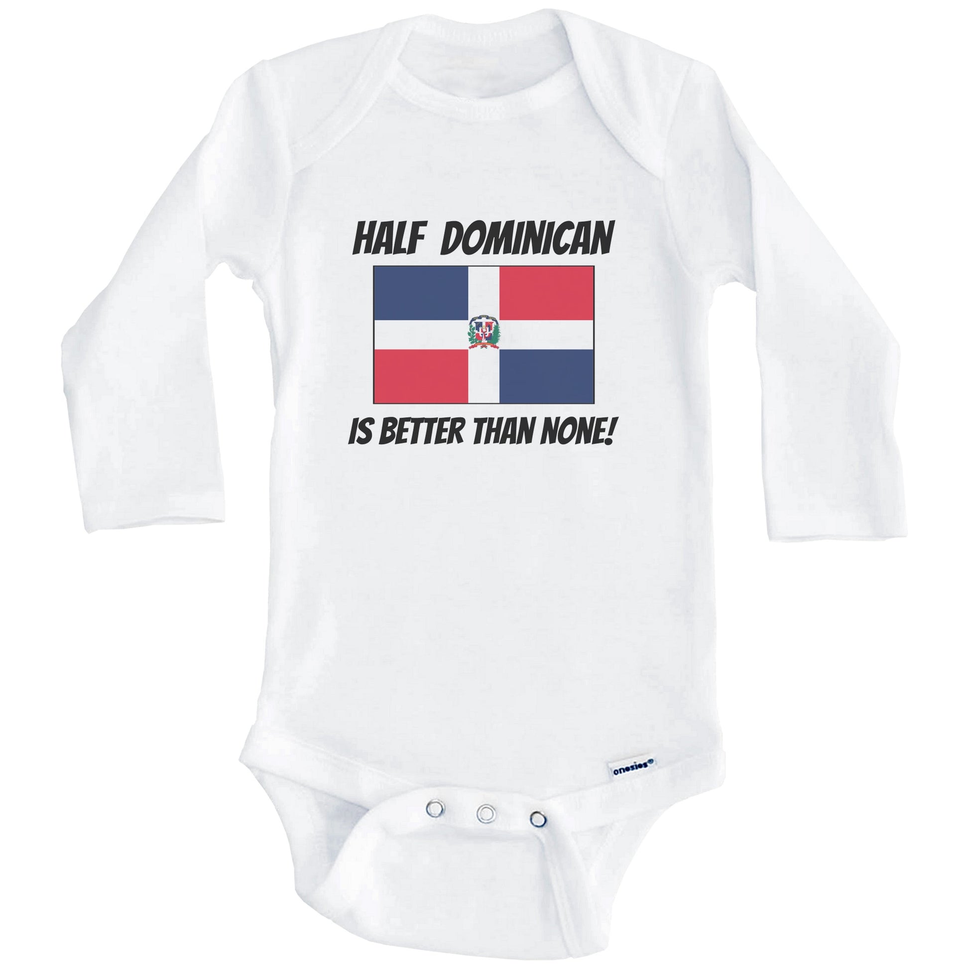 Half Dominican Is Better Than None Dominican Republic Flag Funny Baby Onesie (Long Sleeves)