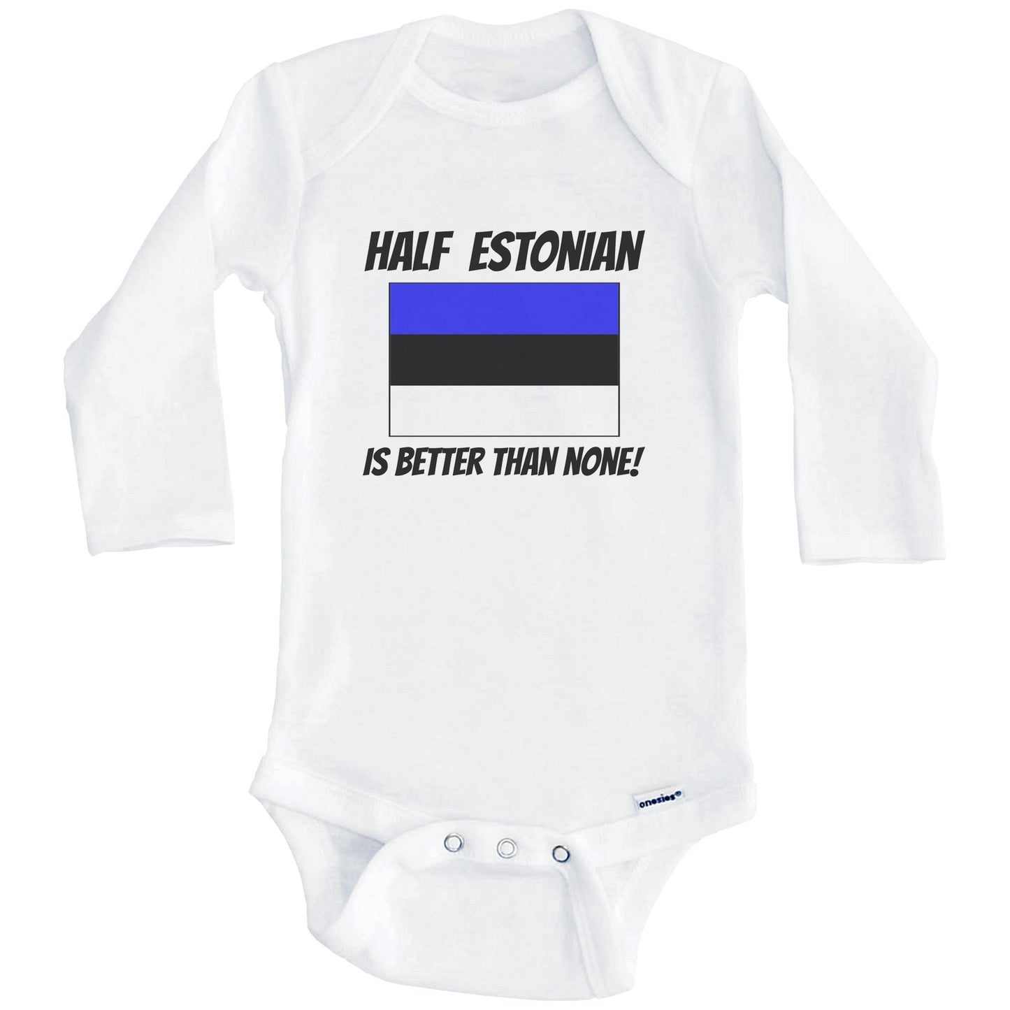 Half Estonian Is Better Than None Estonia Flag Funny Baby Onesie (Long Sleeves)