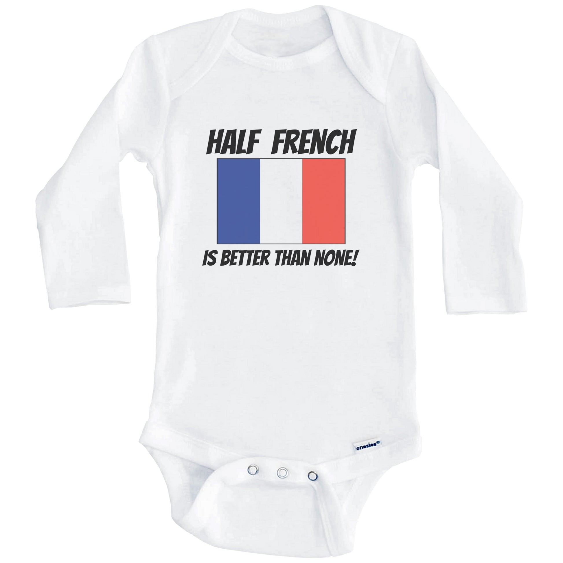 Half French Is Better Than None France Flag Funny Baby Onesie (Long Sleeves)