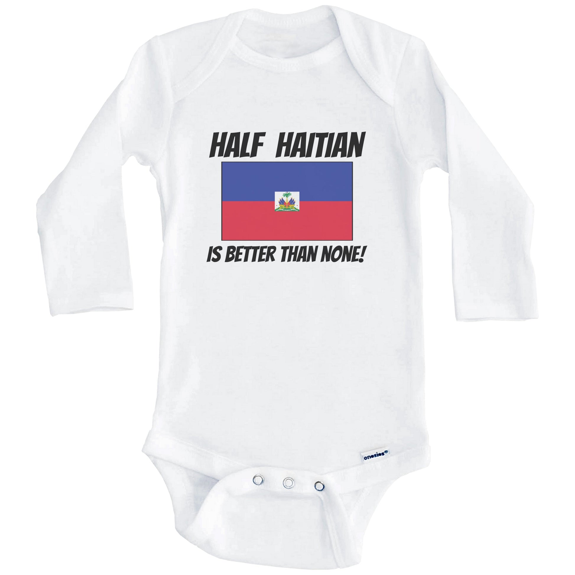 Half Haitian Is Better Than None Haiti Flag Funny Baby Onesie (Long Sleeves)