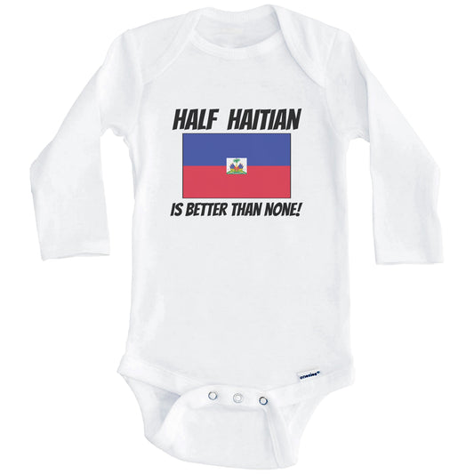 Half Haitian Is Better Than None Haiti Flag Funny Baby Onesie (Long Sleeves)