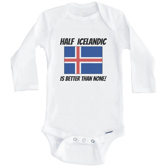 Half Icelandic Is Better Than None Iceland Flag Funny Baby Onesie (Long Sleeves)