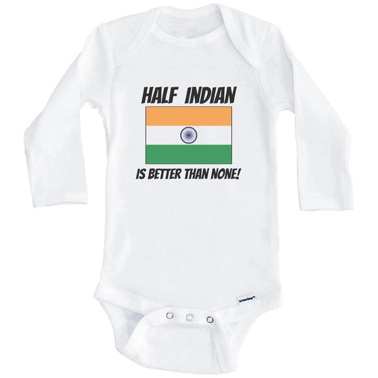 Half Indian Is Better Than None India Flag Funny Baby Onesie (Long Sleeves)