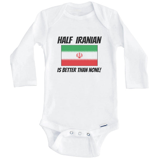 Half Iranian Is Better Than None Iran Flag Funny Baby Onesie (Long Sleeves)