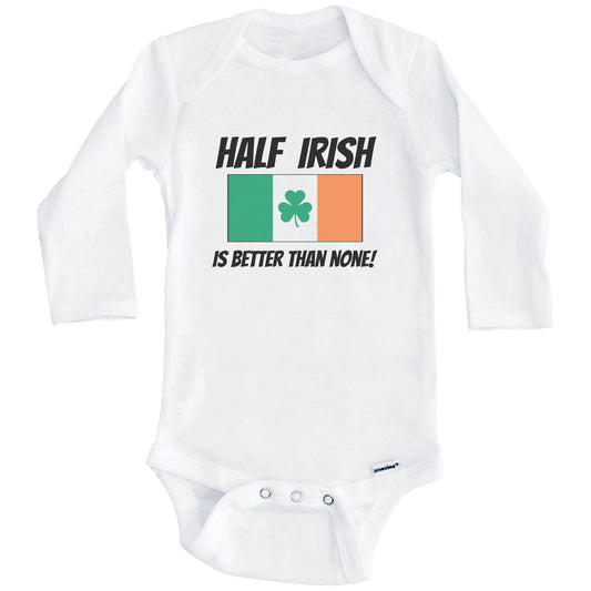 Half Irish Is Better Than None Ireland Flag Funny Baby Onesie (Long Sleeves)