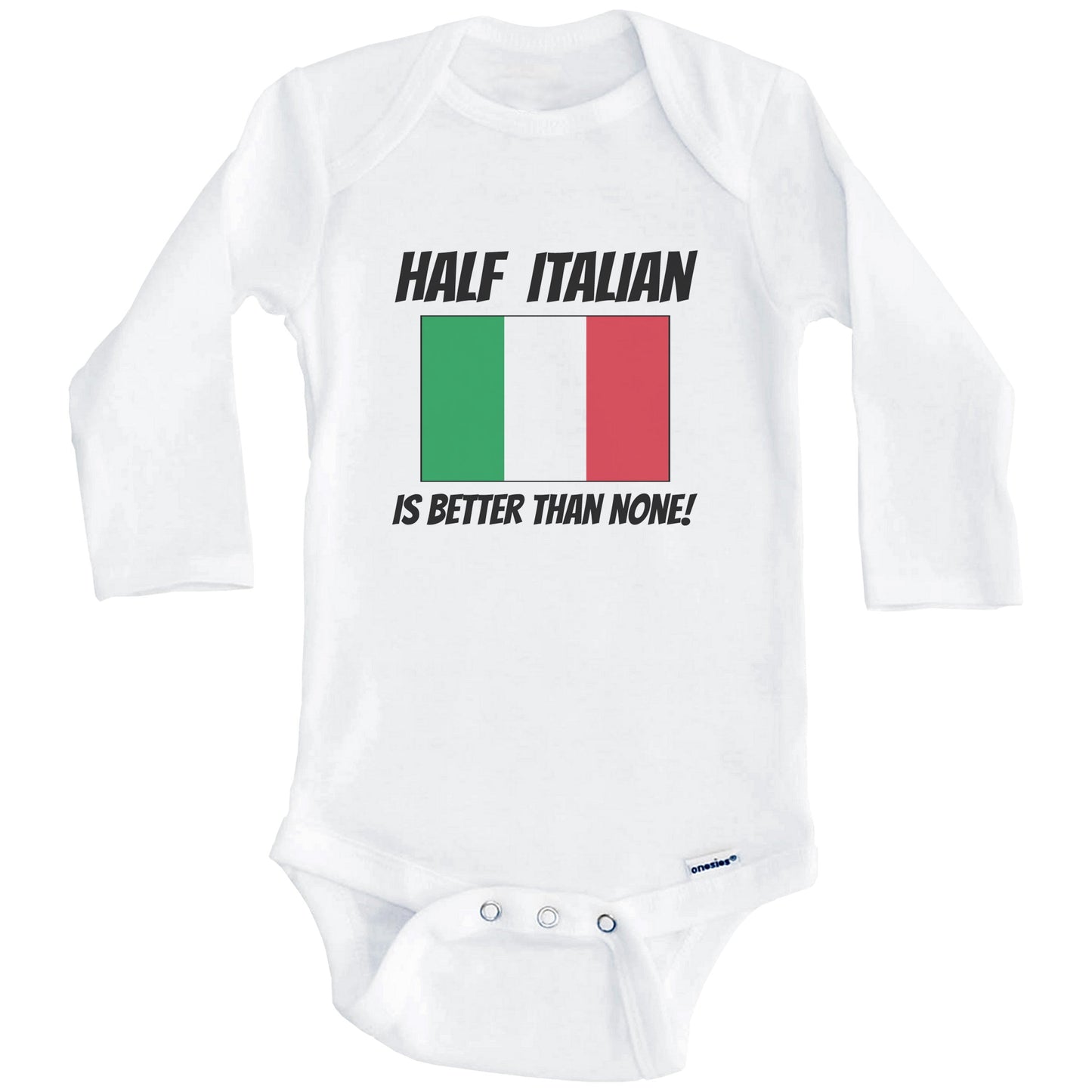 Half Italian Is Better Than None Italy Flag Funny Baby Onesie (Long Sleeves)