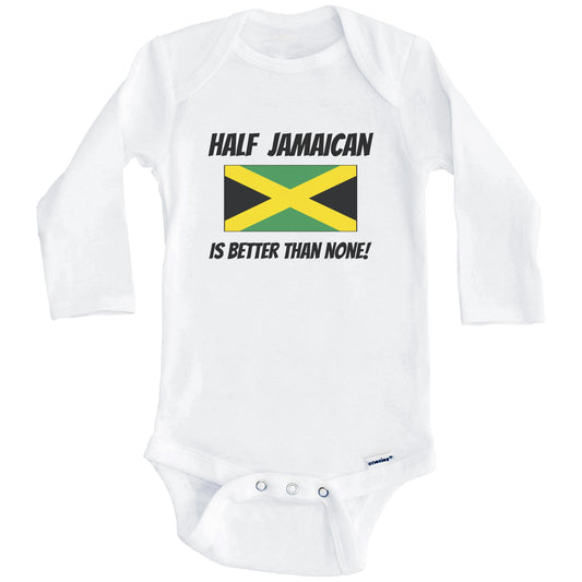 Half Jamaican Is Better Than None Jamaica Flag Funny Baby Onesie (Long Sleeves)