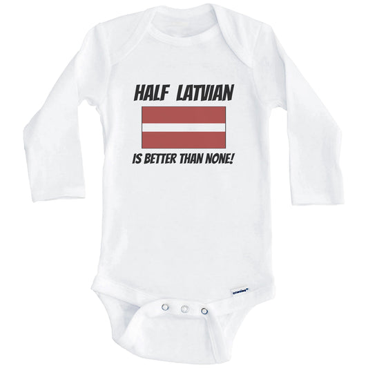 Half Latvian Is Better Than None Latvia Flag Funny Baby Onesie (Long Sleeves)