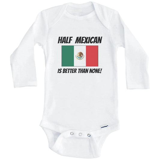 Half Mexican Is Better Than None Mexico Flag Funny Baby Onesie (Long Sleeves)