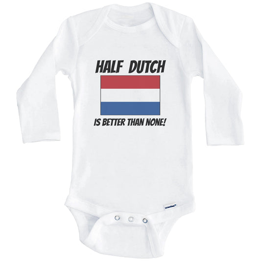 Half Dutch Is Better Than None Netherlands Flag Funny Baby Onesie (Long Sleeves)