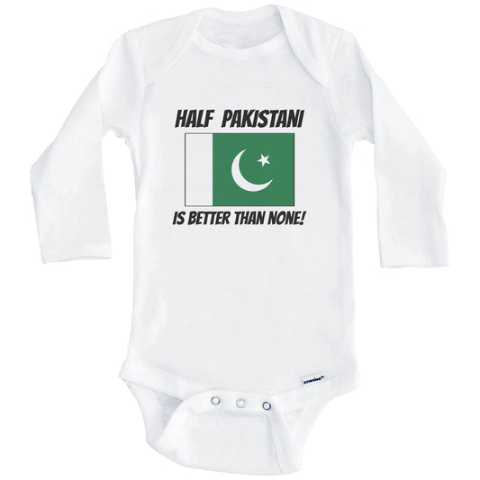 Half Pakistani Is Better Than None Pakistan Flag Funny Baby Onesie (Long Sleeves)
