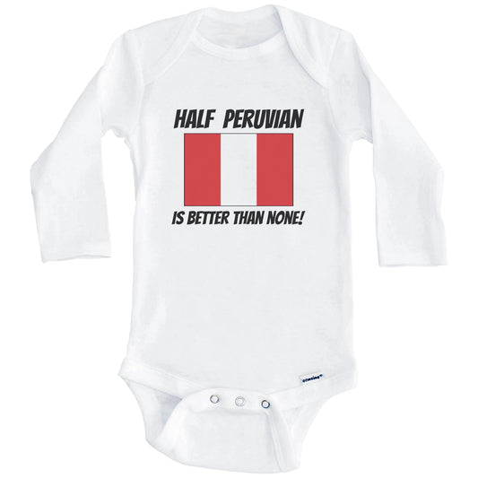 Half Peruvian Is Better Than None Peru Flag Funny Baby Onesie (Long Sleeves)