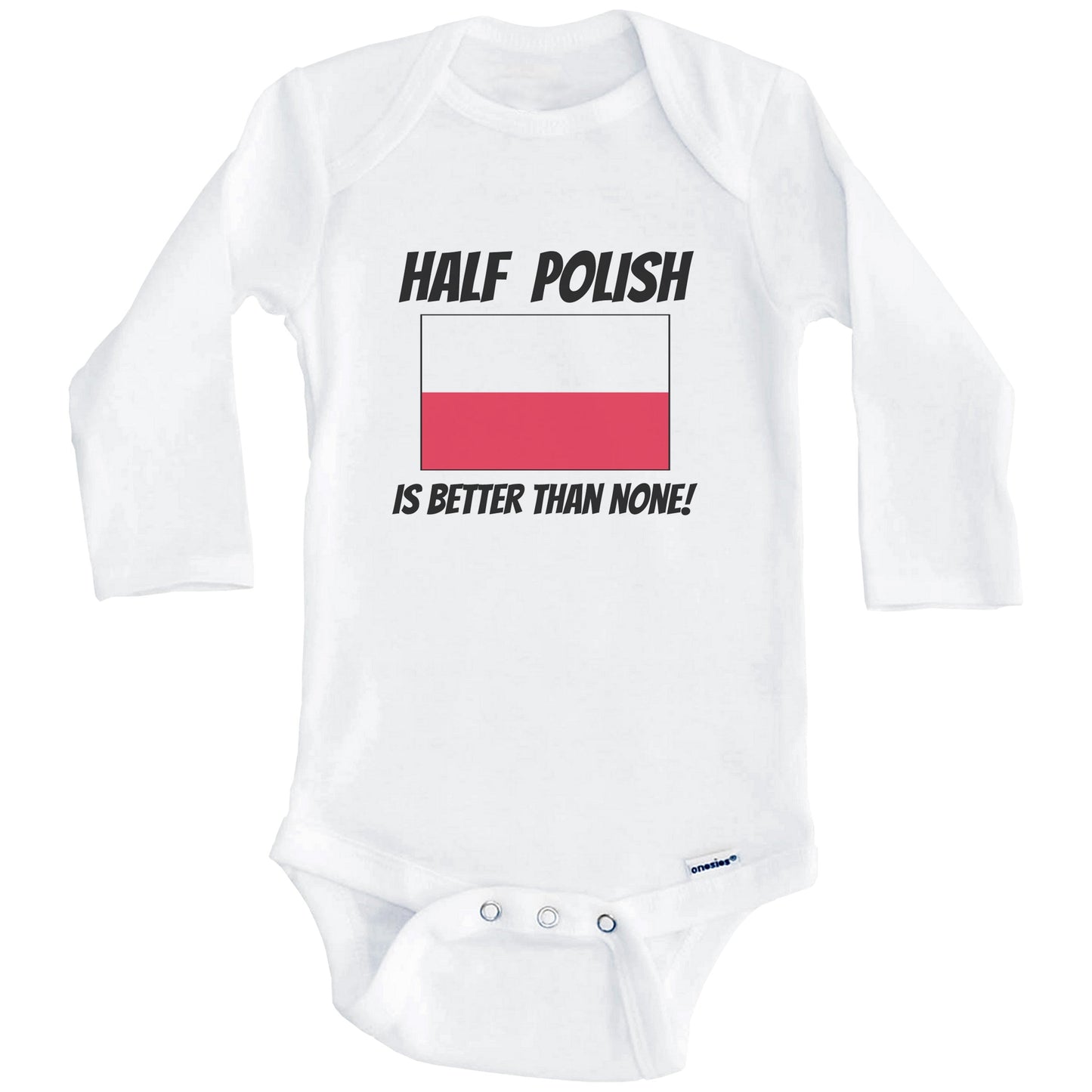 Half Polish Is Better Than None Poland Flag Funny Baby Onesie (Long Sleeves)