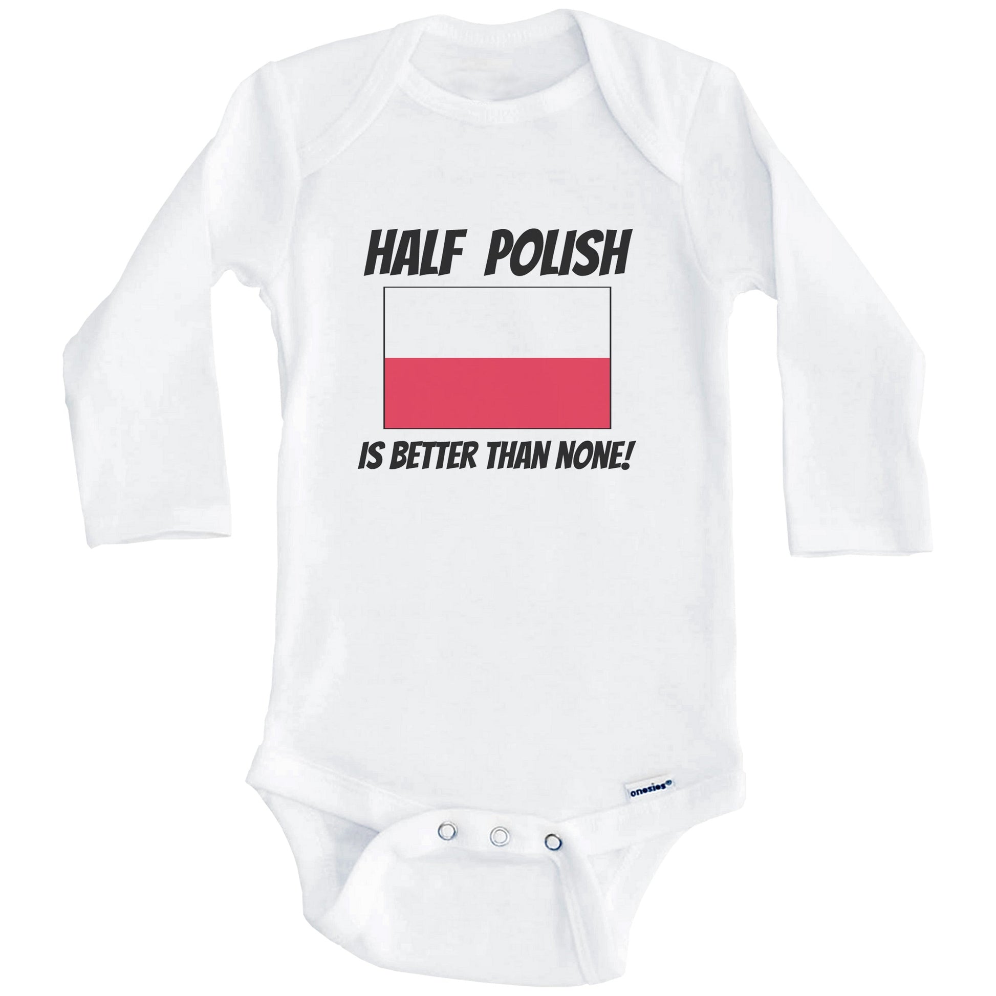 Half Polish Is Better Than None Poland Flag Funny Baby Onesie (Long Sleeves)