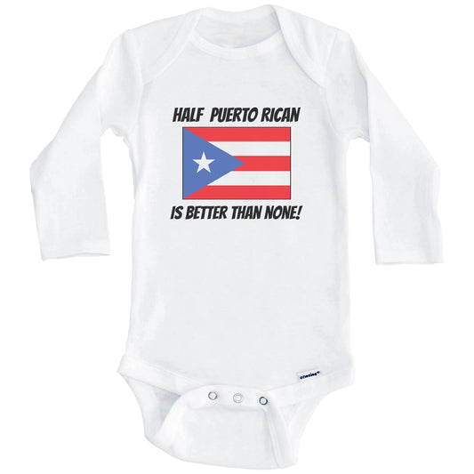 Half Puerto Rican Is Better Than None Puerto Rico Flag Funny Baby Onesie (Long Sleeves)
