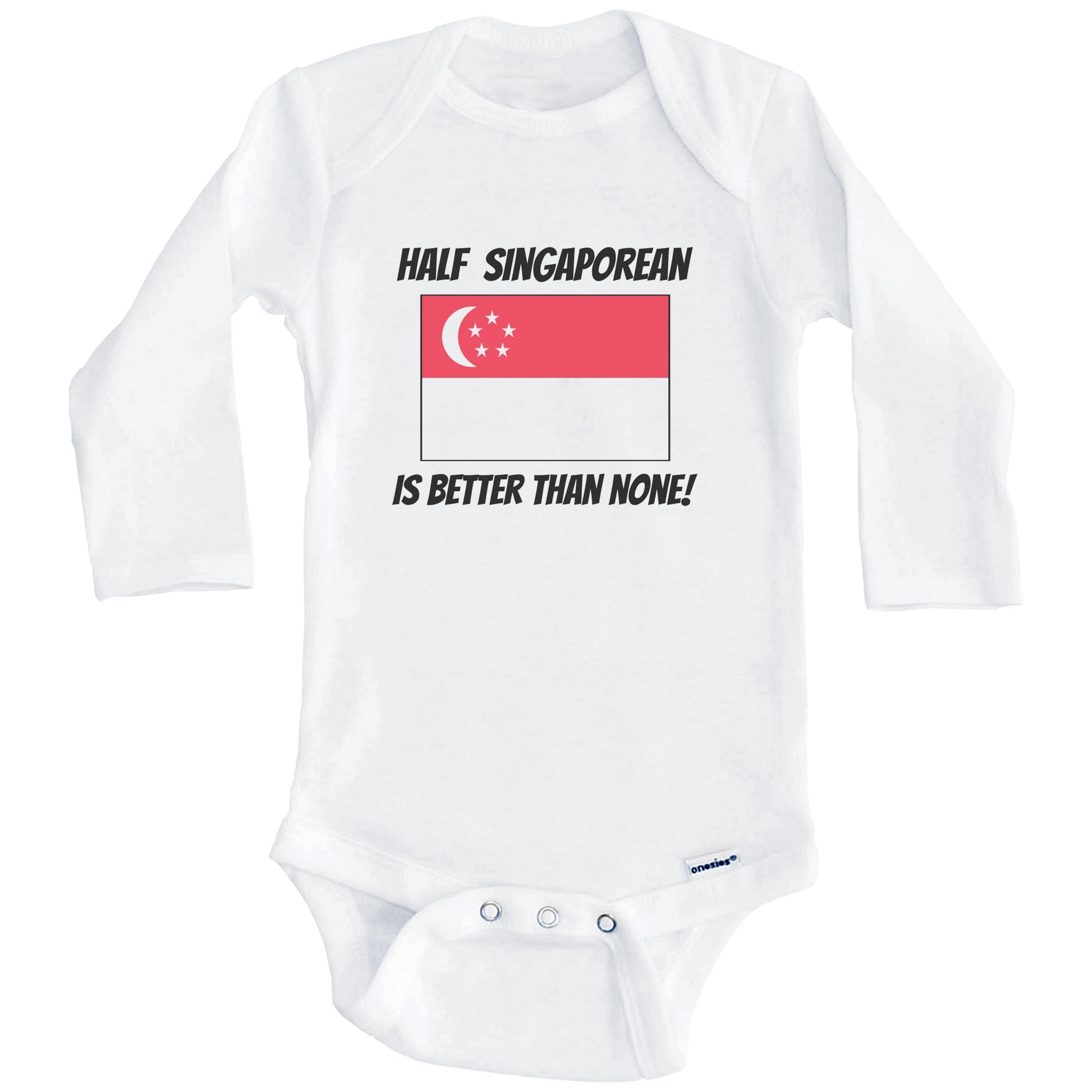 Half Singaporean Is Better Than None Singapore Flag Funny Baby Onesie (Long Sleeves)