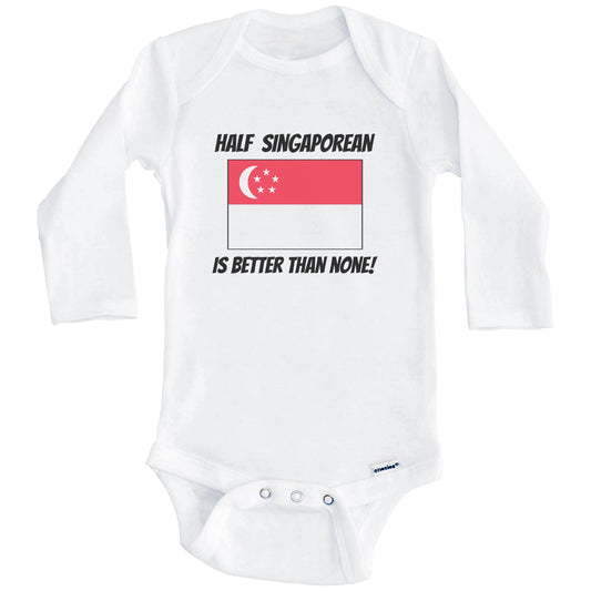 Half Singaporean Is Better Than None Singapore Flag Funny Baby Onesie (Long Sleeves)