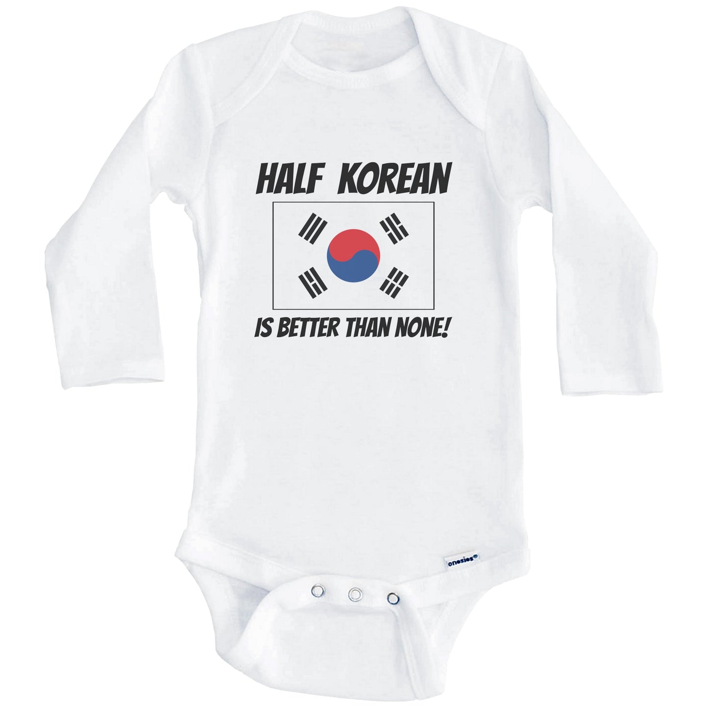 Half Korean Is Better Than None South Korea Flag Funny Baby Onesie (Long Sleeves)