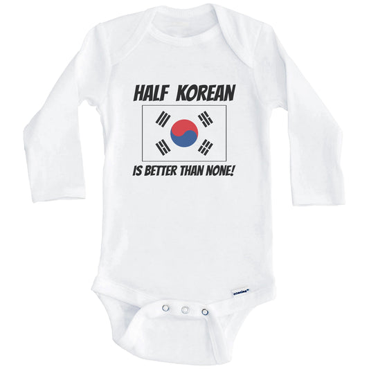 Half Korean Is Better Than None South Korea Flag Funny Baby Onesie (Long Sleeves)